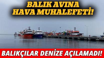 Sinop’ta balık avına "olumsuz hava" molası!