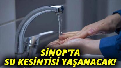 Sinop'ta sular kesilecek!