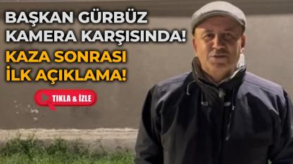 Başkan Gürbüz’den kaza sonrası ilk açıklama