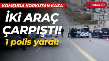 Ekip aracı ile hafif ticari araç çarpıştı: 1 polis yaralı