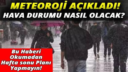 Hafta sonu planı yapanlar dikkat!