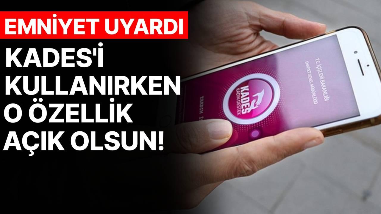 KADES&#039;i kullanırken &quot;telefondaki konum özelliğini açık tutun&quot; uyarısı