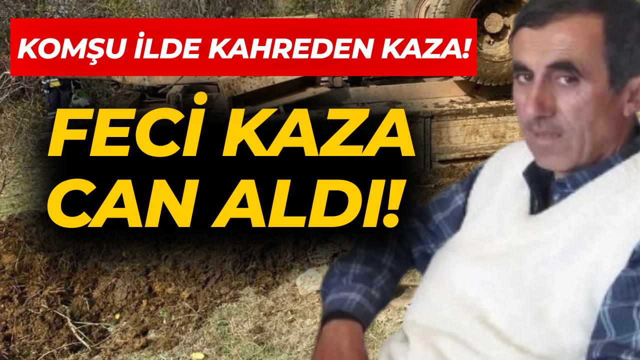 Komşu ilde traktör devrildi: Sürücü hayatını kaybetti
