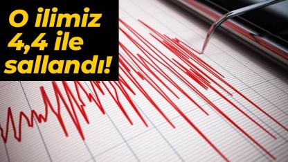 Korkutan deprem! O ilimiz 4,4 ile sallandı