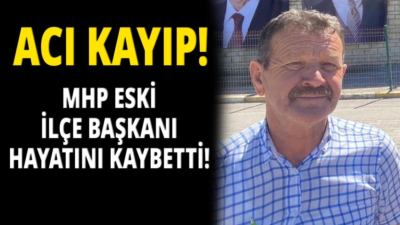 MHP&#039;nin Eski İlçe Başkanı İbrahim Çaylı hayatını kaybetti