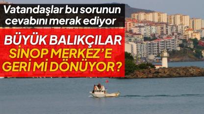 Sinop'ta büyük balıkçıların geri dönüş iddiası: Kamuoyu açıklama bekliyor