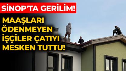Sinop'ta işçiler alacakları için çatıya çıktı