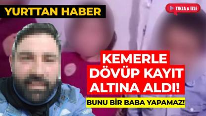 Çocuklarına kemerle vurdu! Bir de cep telefonuyla kayıt altına aldı