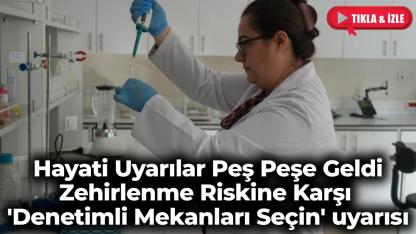 Tüketim kaynaklı zehirlenmelere karşı uzman görüşü: Temizlik ve denetimi olmayana yaklaşmayın