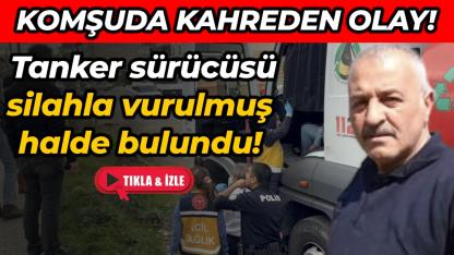Tanker sürücüsü araçta silahla vurulmuş halde ölü bulundu