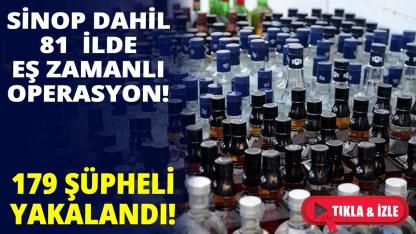 Sinop dahil 81 ilde sahte alkol operasyonu