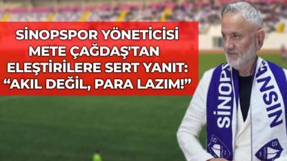 Sinopspor yöneticisi Mete Çağdaş'tan eleştirilere sert yanıt: "Akıl değil, para lazım!"