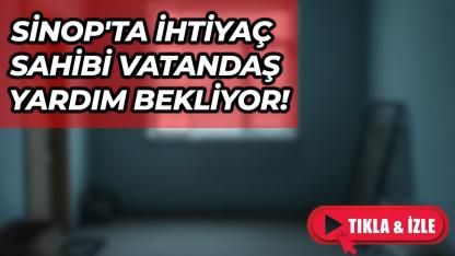 Sinop'ta ihtiyaç sahibi vatandaş yardım bekliyor