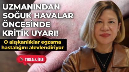 Uzmanından soğuk havalar öncesinde uyarı: "Sıcak duş, soba başında oturmak ve sıcak ortamlar egzama hastalığını alevlendiriyor"