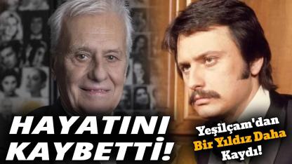 Yeşilçam'ın usta aktöründen acı haber!