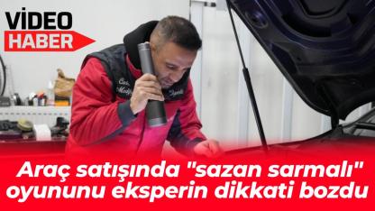 Araç satışında "sazan sarmalı" oyununu eksperin dikkati bozdu