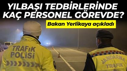 Bakan Yerlikaya açıkladı: Yılbaşında kaç personel görev yapacak?