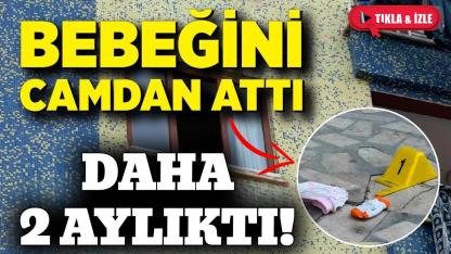 Cani anne 2 aylık bebeğini pencereden attı