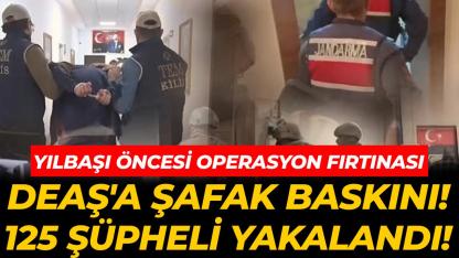 DEAŞ'a şafak baskını! 125 şüpheli yakalandı