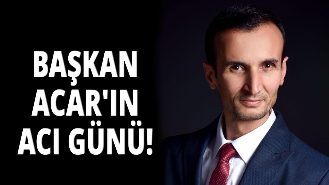 Dikmen Belediye Başkanı Adnan Acar’ın acı günü