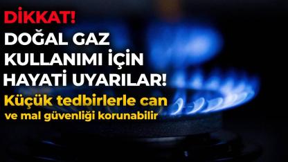 Doğal gaz kullanımında basit tedbirlerle can ve mal güvenliği korunabilir