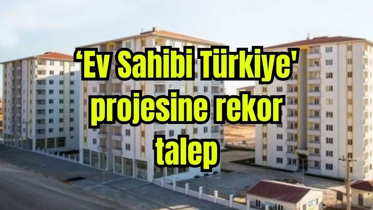 ‘Ev Sahibi Türkiye' projesine rekor talep