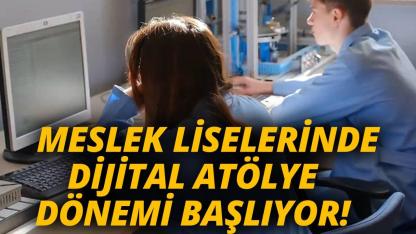 Meslek liselerinde "dijital atölye" dönemi başlıyor