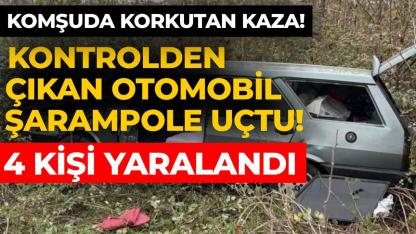 Direksiyon hakimiyetini kaybeden otomobil şarampole uçtu: 4 yaralı