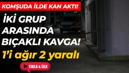 İki grup arasında çıkan kavgada kan aktı: 1’i ağır 2 yaralı