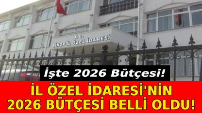 Sinop İl Özel İdaresi'nin 2026 yılı bütçesi belirlendi!