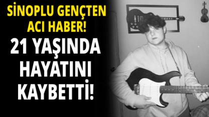 Sinoplu genç kazada hayatını kaybetti