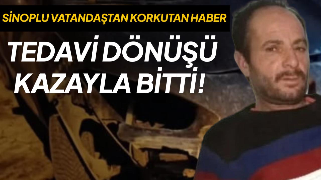 Sinoplu vatandaş tedaviden dönüyordu, kazada yaralandı