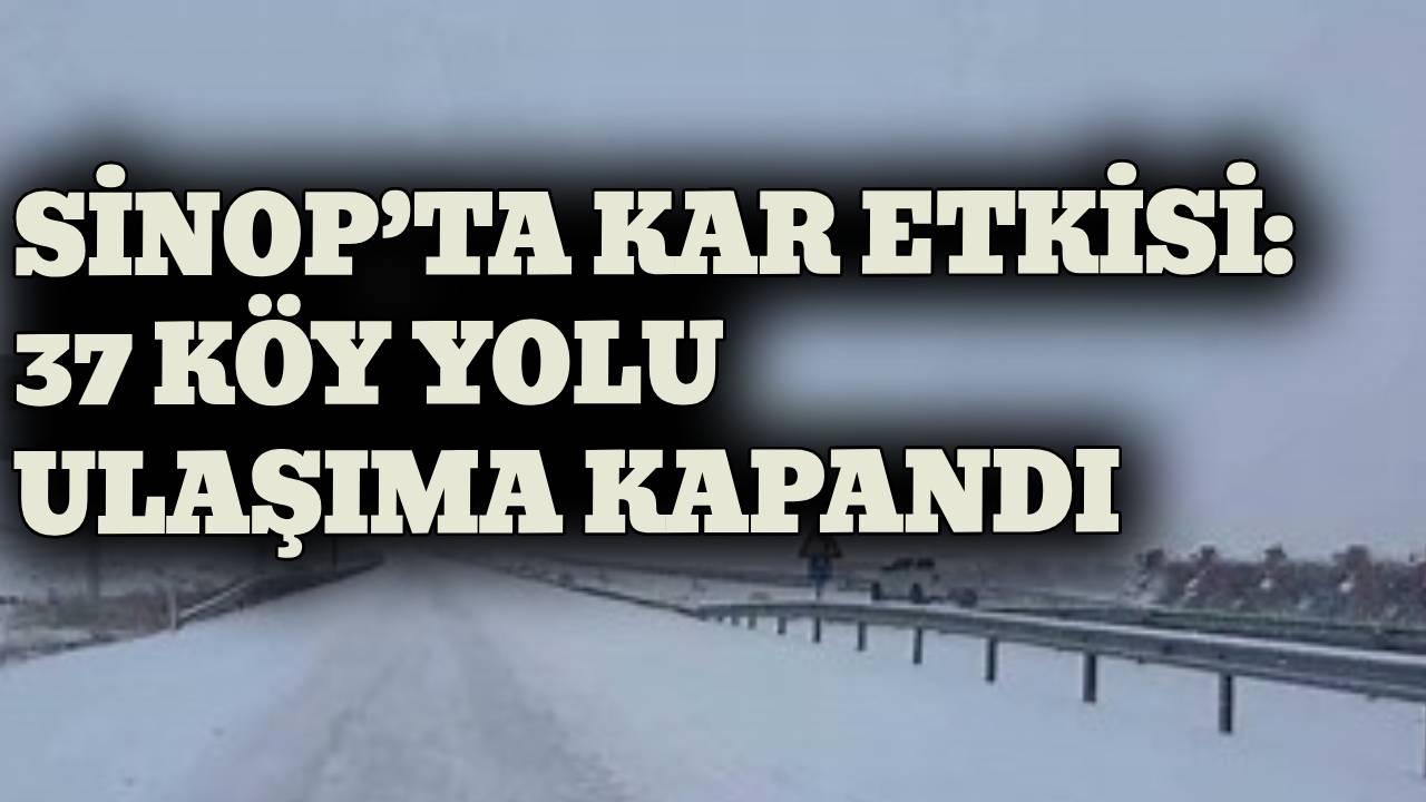 Sinop’ta kar nedeniyle 37 köy yolu ulaşıma kapalı