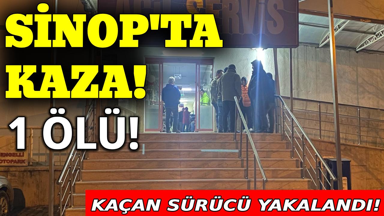 Sinop'ta kaza can aldı, kaçan sürücü yakalandı!