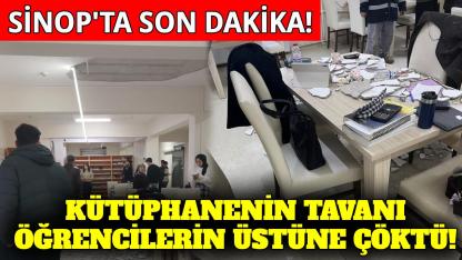 Sinop'ta kütüphanede ders çalışan öğrencilerin üzerine tavan çöktü