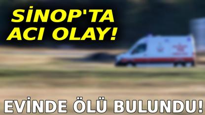 Sinop’ta yaşlı adam evinde ölü bulundu