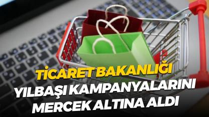 Ticaret Bakanlığı harekete geçti! Yılbaşı kampanyaları mercek altında