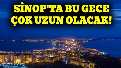 Türkiye'de en uzun gece Sinop'ta yaşanacak