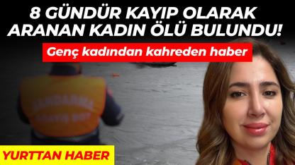 8 gündür kayıp olarak aranan kadın ölü bulundu