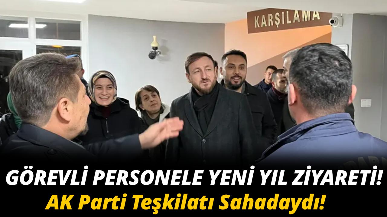 AK Parti teşkilatından yılbaşı mesaisindeki personele vefa ziyareti