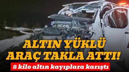 Altın yüklü zırhlı araç takla attı: 8 kilo altın kayıp