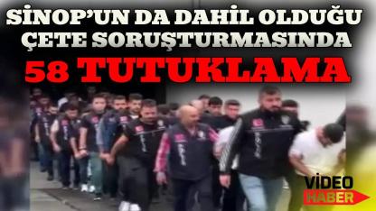 Çete soruşturmasında yakalanan 97 şüpheliden 58’i tutuklandı