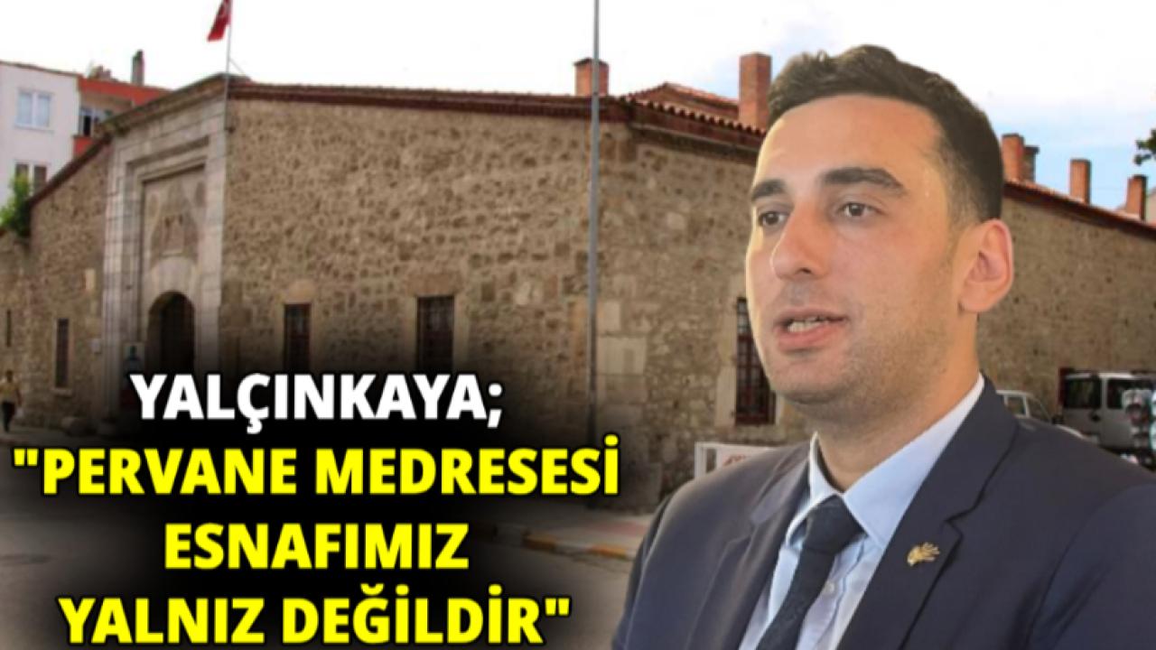 CHP İl Başkanı Yalçınkaya’dan Pervane Medresesi tahliyesine tepki