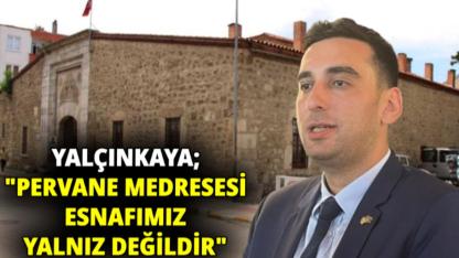 CHP İl Başkanı Yalçınkaya’dan Pervane Medresesi tahliyesine tepki