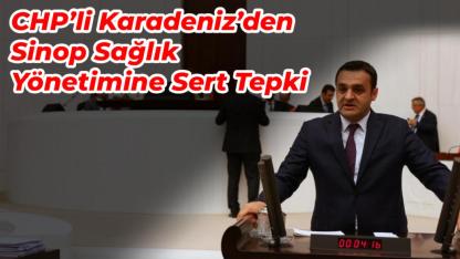 CHP’li Karadeniz’den Sinop sağlık yönetimine sert tepki
