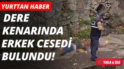 Dere kenarındaki ceset görenleri şok etti