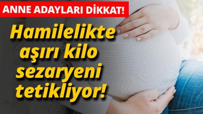 Hamilelikte aşırı kilo sezaryeni tetikliyor