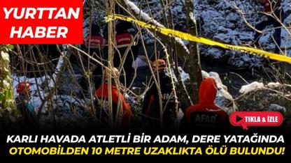 Karlı havada kahreden ölüm! Atletli halde, otomobilden 10 metre uzaklıkta bulundu