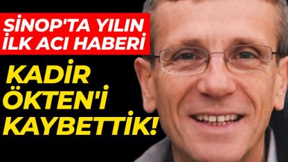 Sinop'ta acı kayıp! Tanınan sima Kadir Ökten hayatını kaybetti