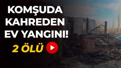 Komşuda yangın faciası: Gelin - kaynana hayatını kaybetti